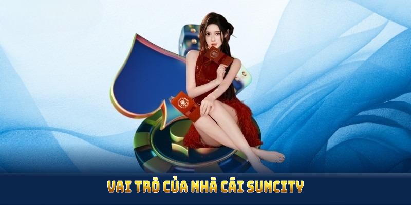 Vai trò của nhà cái Suncity trong chính sách chơi có trách nhiệm