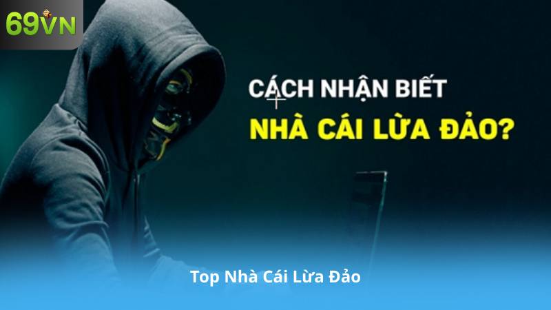 Top Nhà Cái Lừa Đảo: 5 Website “Đen” Khiến Bet Thủ Mất Trắng